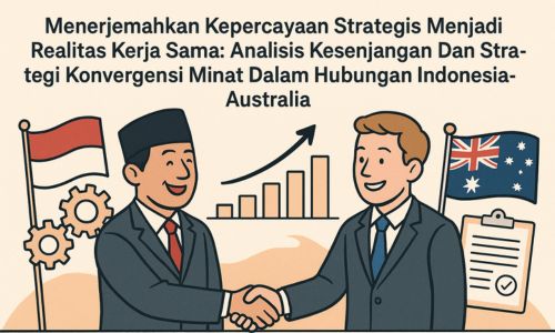 Menerjemahkan Kepercayaan Strategis Menjadi Realitas Kerja Sama: Analisis Kesenjangan Dan Strategi Konvergensi Minat Dalam Hubungan Indonesia-Australia